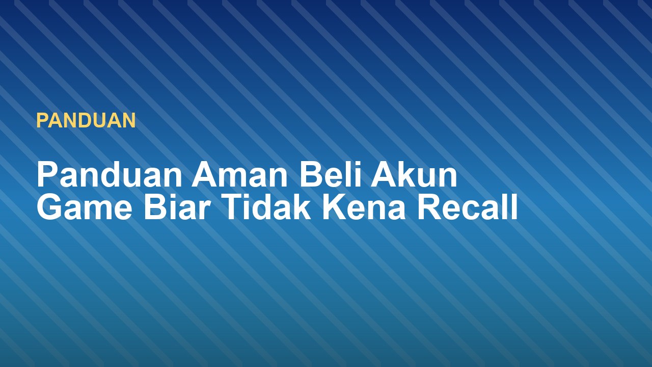 Panduan Aman Beli Akun Game Biar Tidak Kena Recall